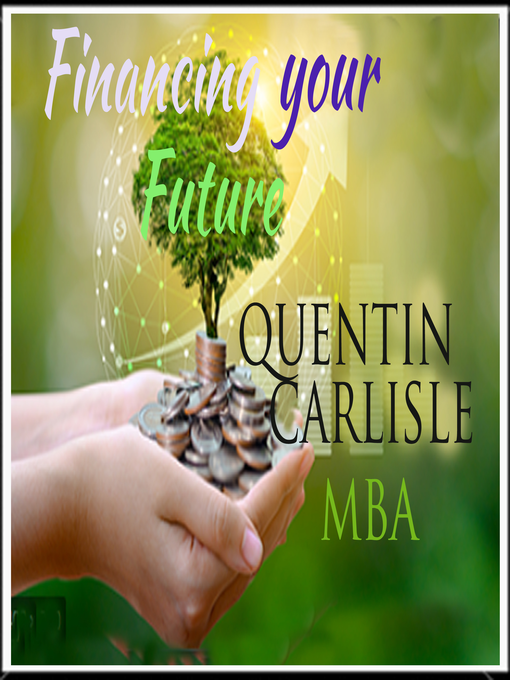 Title details for Financing Your Future by Quentin Carlisle MBA - Available